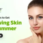 Best Ways To Get Glowing Skin In Summer